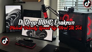 DJ Drop BBHC Enakeun Full Bass || Melodi Velocity Speed Up Enakeun Viral Tik Tok Terbaru 2025