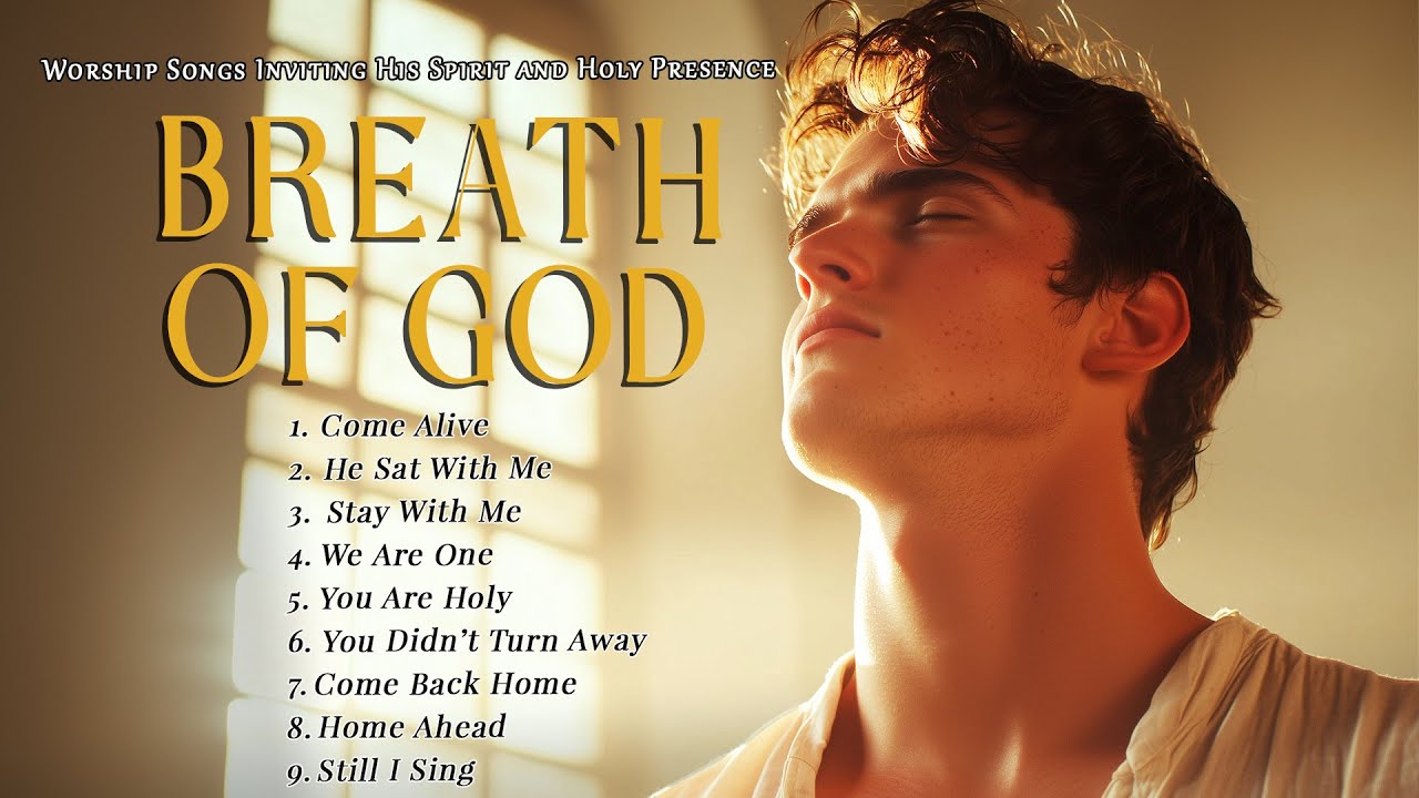 Breath of God – Worship Songs Inviting His Spirit and Holy Presence ...