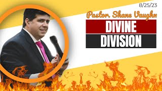 Pastor Shane Vaughn Preaches Live "Divine Division" 8/25/23