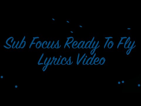 Sub Focus, Dimension - Ready To Fly Lyrics Video