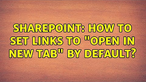Sharepoint: How to set links to "Open in new tab" by default?