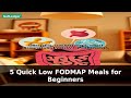 5 Quick Low FODMAP Meals for Beginners | Low FODMAP Diet