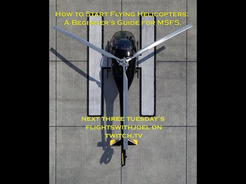 How to Start Flying Helicopters: A Beginners Guide to Microsoft Flight Simulator Part II