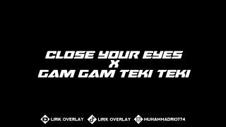 Mentahan ccp || CLOSE YOUR EYES X GAM GAM TEKI TEKI lirik viral di tik tok