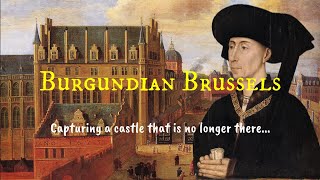 BURGUNDIAN BRUSSELS: Capturing a castle that is no longer there