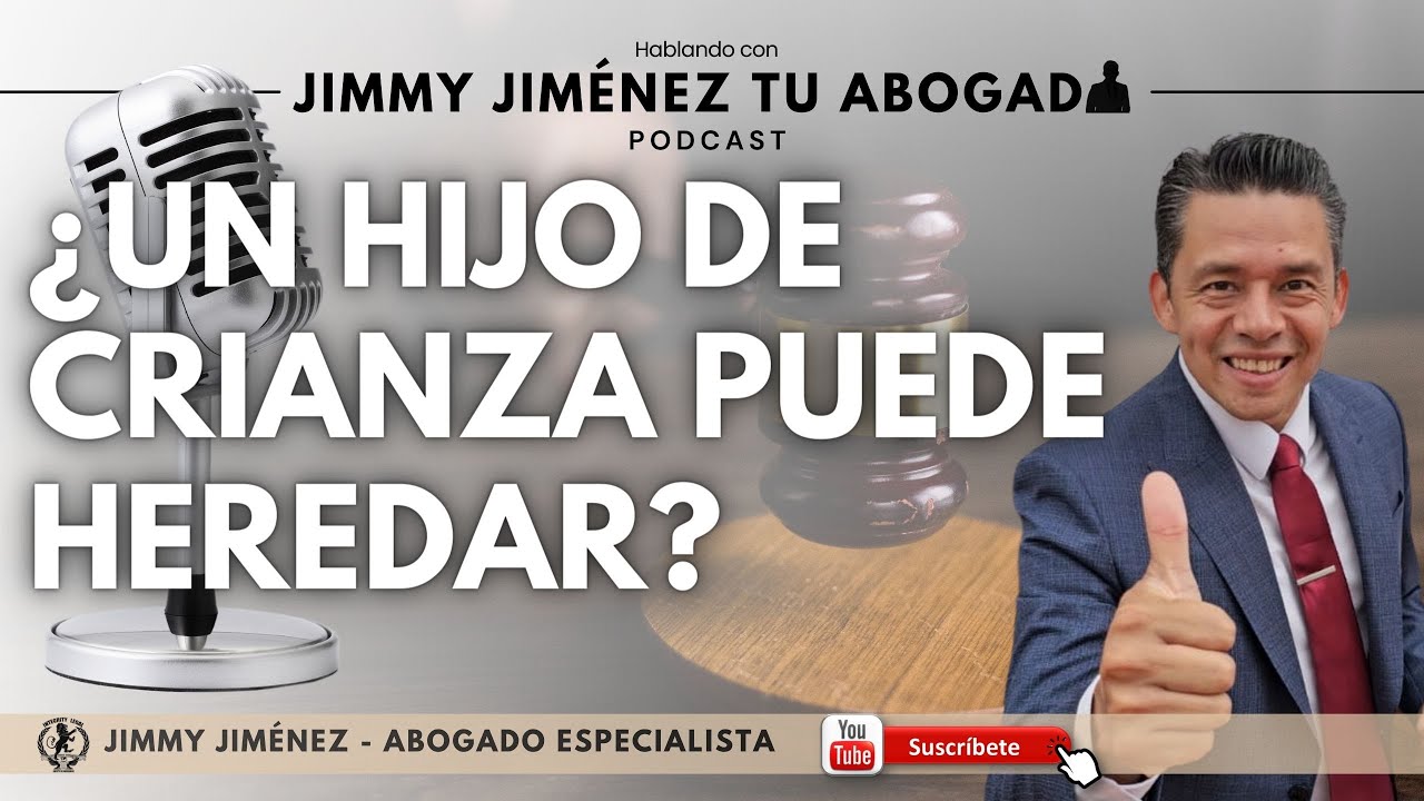 ¿LOS HIJOS DE CRIANZA PUEDEN HEREDAR? |🎙️Hablando con Jimmy Jiménez Tu Abogado | PODCAST