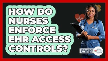 How Do Nurses Enforce EHR Access Controls?