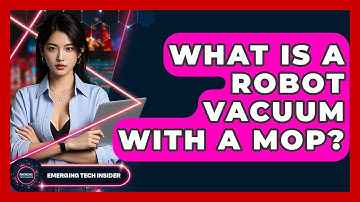 What Is A Robot Vacuum With A Mop? - Emerging Tech Insider