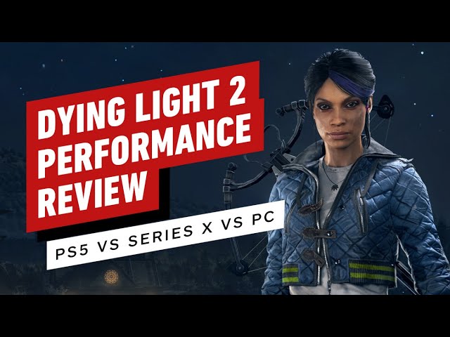 Dying Light 2 Stay Human Performance Review - PS5 vs Series X vs PC - IGN