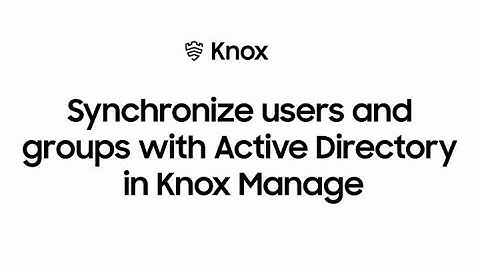 Knox: Synchronize users and groups with Active Directory in Knox Manage | Samsung