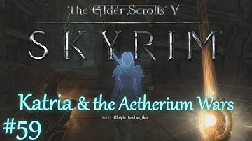 The Elder Scrolls V: Skyrim - #59 Katria & The Aetherium Wars /// Special Edition / Playthrough