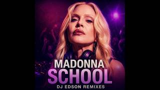 Madonna - School [DJ Edson Original Mixshow Version]