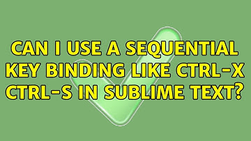 Can I use a sequential key binding like Ctrl-x Ctrl-s in Sublime Text? (2 Solutions!!)