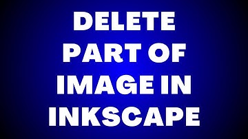 How to Delete Part of image in Inkscape? Remove part of an image!