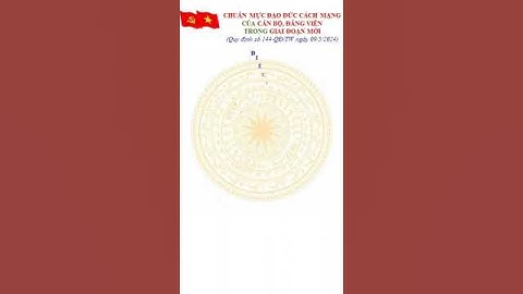 CHUẨN MỰC ĐẠO ĐỨC CÁCH MẠNG CỦA CÁN BỘ, ĐẢNG VIÊN TRONG GIAI ĐOẠN MỚI (144-QĐ/TW, 09/5/2024) #short
