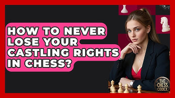 How To Never Lose Your Castling Rights In Chess? - The Chess Codex