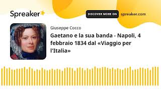 Gaetano e la sua banda - Napoli, 4 febbraio 1834 dal «Viaggio per l'Italia» (creato con Spreaker)