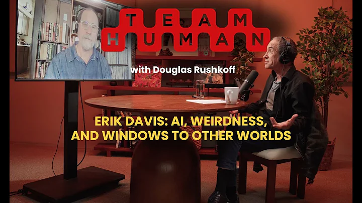 Erik Davis: AI, Weirdness, and Windows to Other Worlds | Team Human w/ Douglas Rushkoff ep. 323