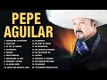 PEPE AGUILAR Puras Romanticas Viejitas Éxitos-Pepe Aguilar 32 Grandes Canciones Del Recuerdo(Vol.15)