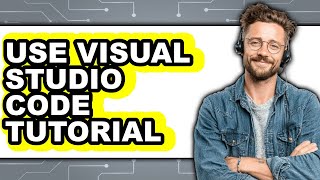 How to Use Visual Studio Code Tutorial (updated)