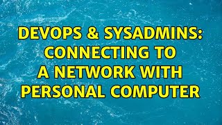 DevOps & SysAdmins: Connecting to a network with personal computer Information