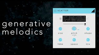 SCATTER: Generative Melodics - AU/VST3 Granular Cloud Generator Plugin - Scatter Your Sound