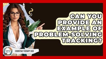 Can You Provide An Example Of Problem-Solving Tracking? - Cognitive Therapy Hub