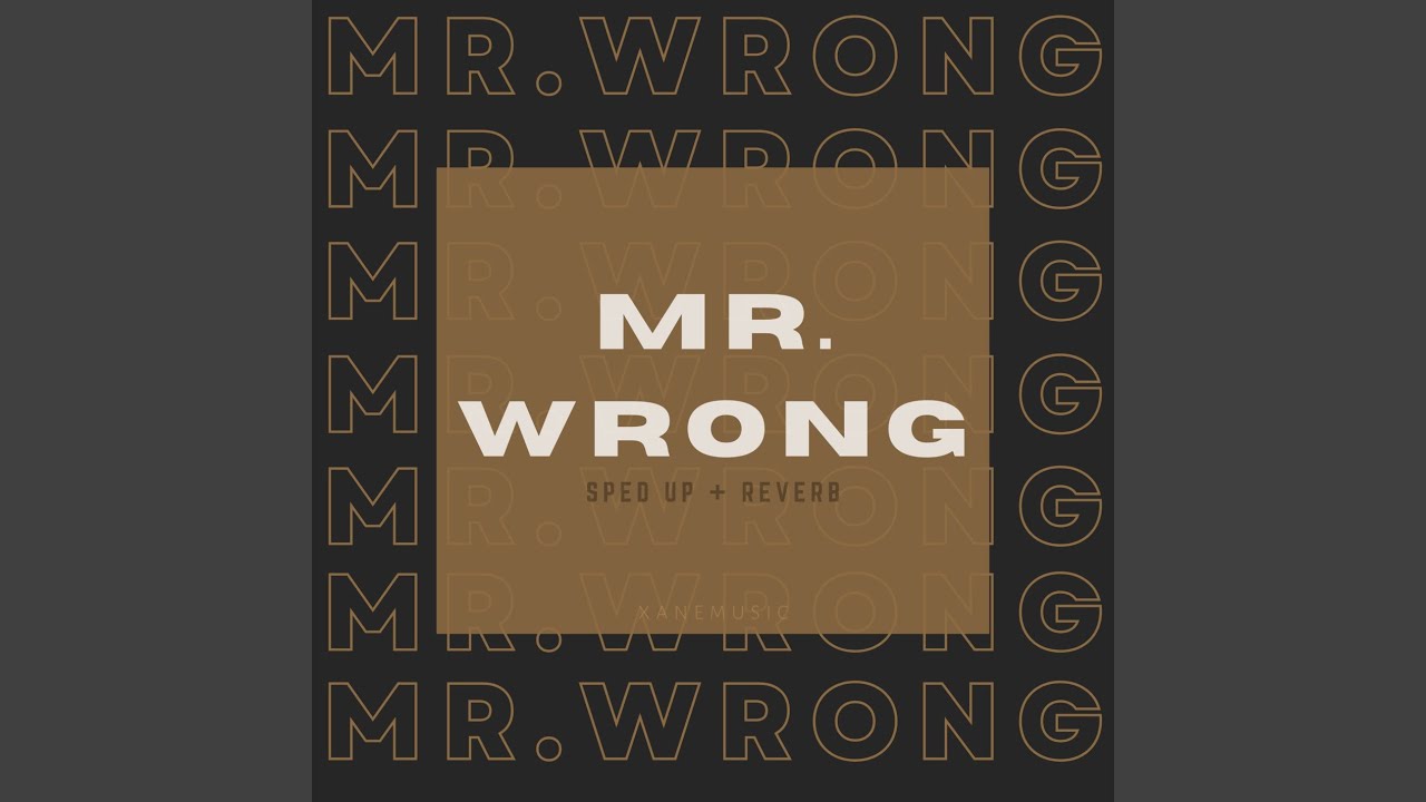 Mr Wrong sped up  reverb