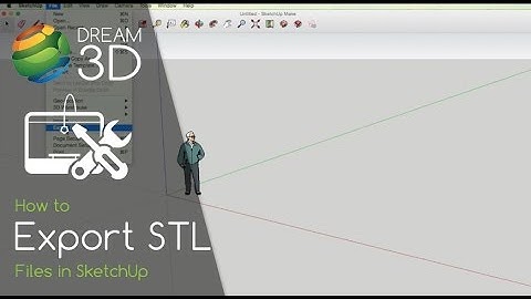 Exporting STL Files in SketchUp | Tutorials | Dream 3D