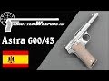 Astra 600/43: A Straight Blowback 9mm for the Wehrmacht