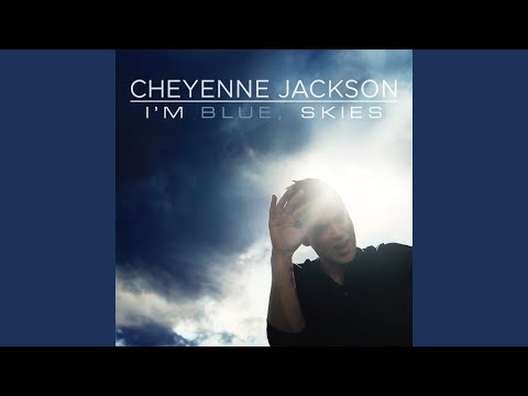 Cheyenne Jackson — I'm Blue, Skies