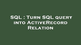 SQL : Turn SQL query into ActiveRecord Relation