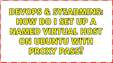 DevOps & SysAdmins: How do I set up a named virtual host on ubuntu with proxy pass?