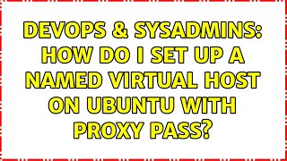 DevOps & SysAdmins: How do I set up a named virtual host on ubuntu with proxy pass?
