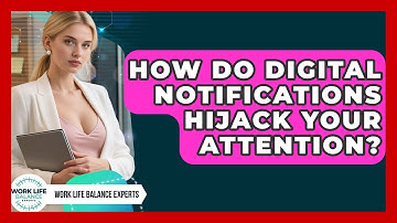 How Do Digital Notifications Hijack Your Attention? - Work Life Balance Experts