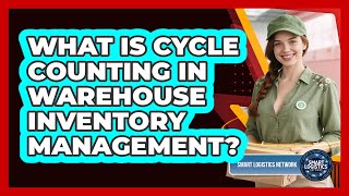 What Is Cycle Counting In Warehouse Inventory Management? - Smart Logistics Network