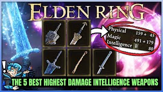 The 5 BEST Intelligence Build Weapons in Elden Ring - Highest Damage Int Weapon Location Guide!