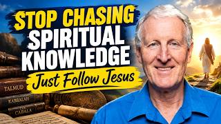 Stop Chasing Spiritual Knowledge || Just Follow Jesus