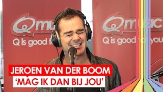 Jeroen van der Boom - 'Mag Ik Dan Bij Jou' (live bij Q-music)