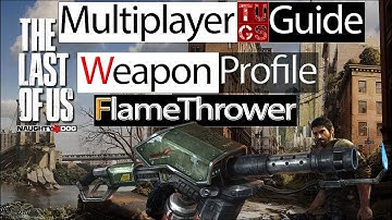 The Last Of Us multiplayer Guide FlameThrower Montage