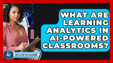 What Are Learning Analytics In AI-powered Classrooms? - Safe AI for The Classroom