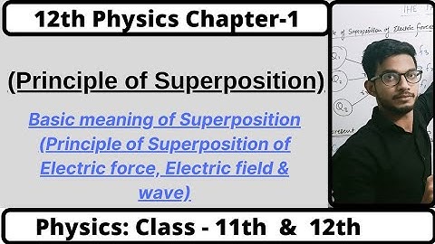 Electric charges and field : Superposition | Chapter - 01 | Class 12 NCERT | Leaders choice