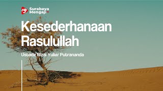 Kesederhanaan Rasulullah - Ustadz Rizal Yuliar Putrananda