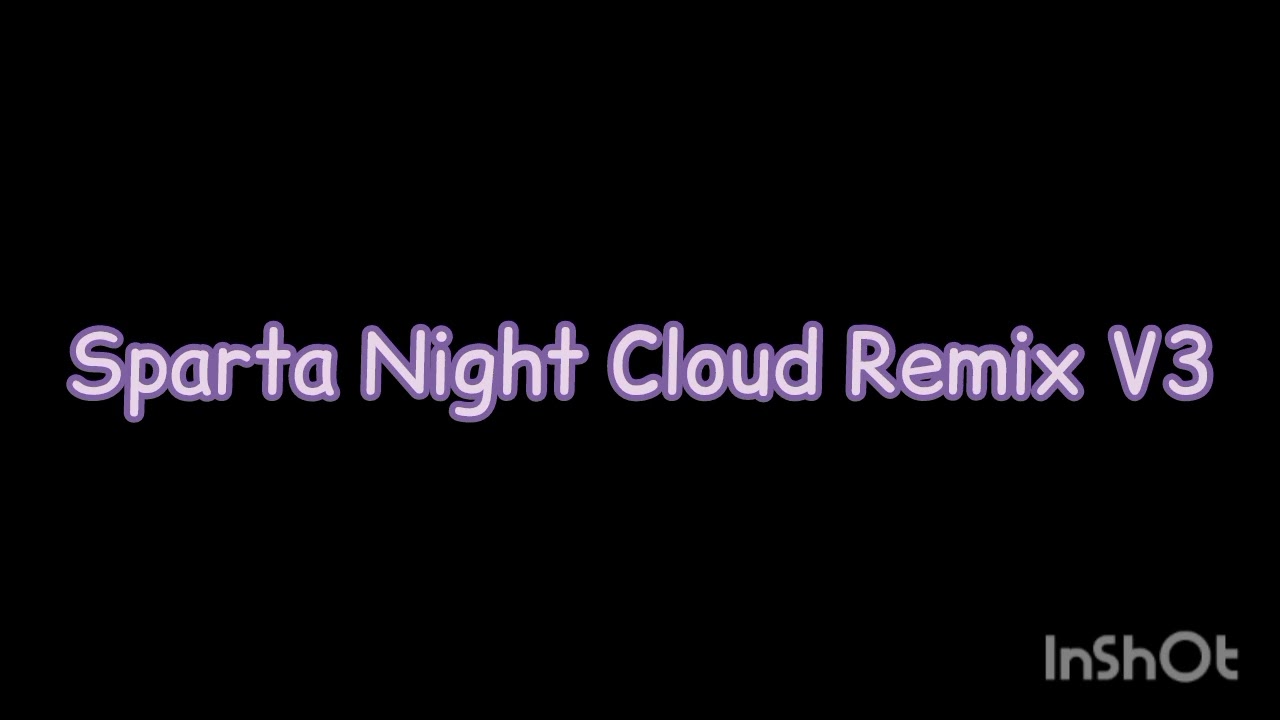 [Reupload] Sparta Night Cloud Remix V3