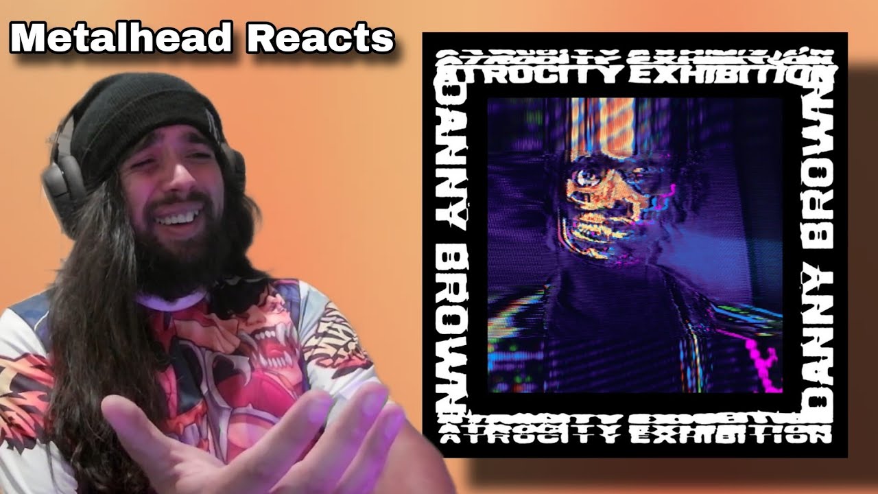 Metalhead Gets Completely Lost Reacting to Atrocity Exhibition - Danny Brown