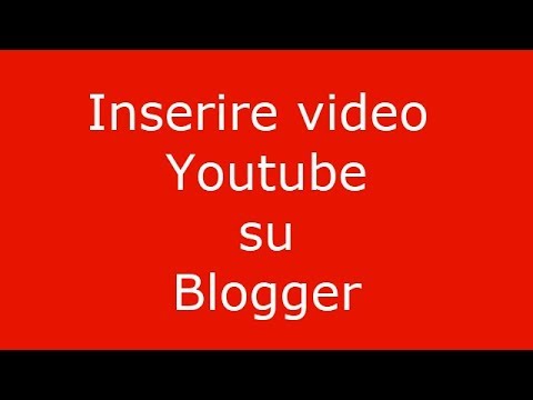 Come inserire un video Youtube su Blogger