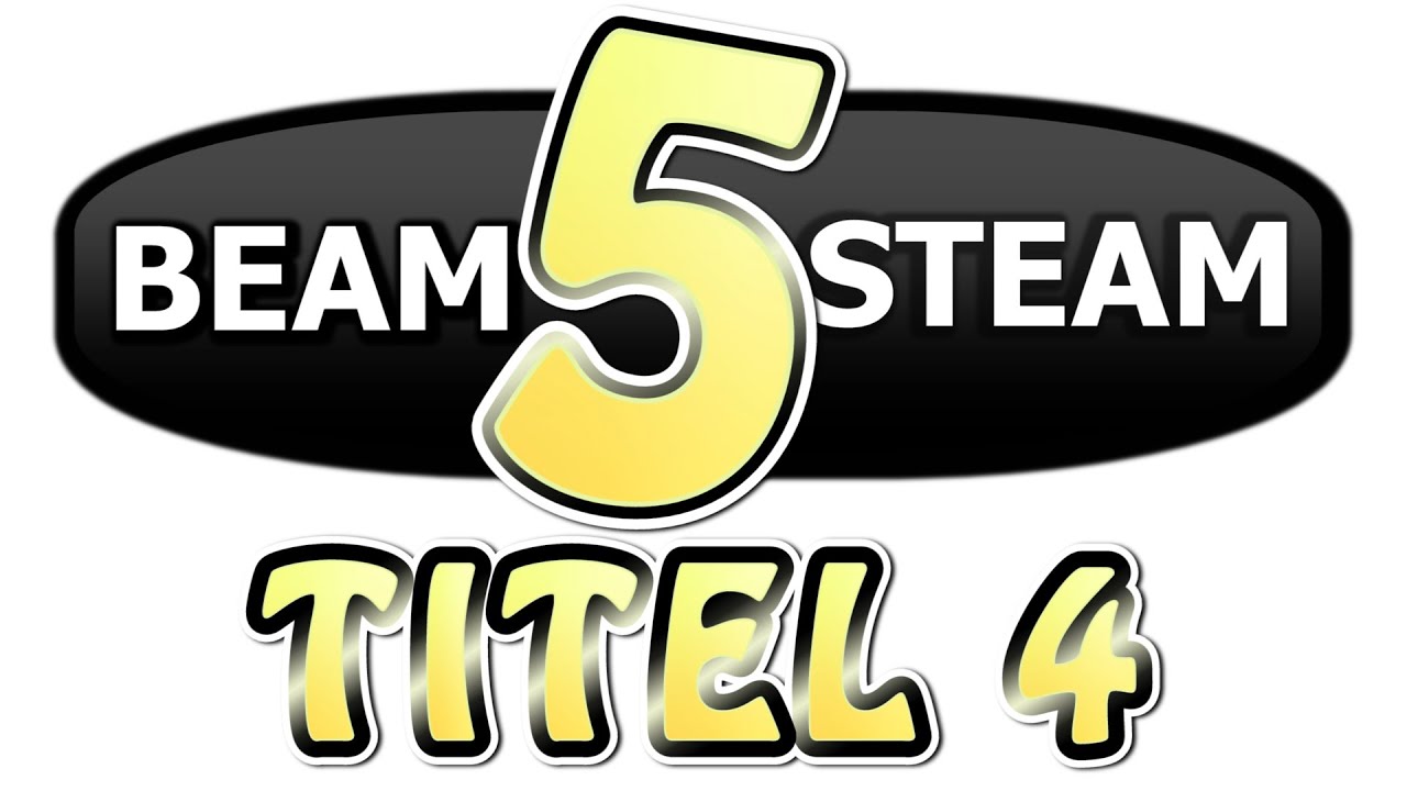 BEAM 5 STEAM - TITEL 4 - YouTube