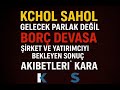 KCHOL SAHOL GELECEK PARLAK DEĞİL BORÇ DEVASA ŞİRKET VE YATIRIMCIYI BEKLEYEN SONUÇ; AKIBETLERİ KARA