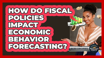 How Do Fiscal Policies Impact Economic Behavior Forecasting? - Macroecon Experts