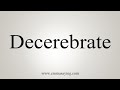 How To Say Decerebrate